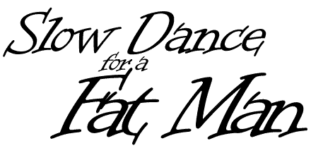 Slow Dance for a Fat Man